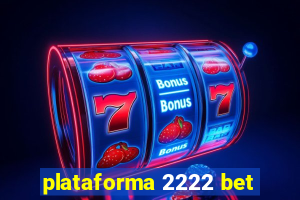 plataforma 2222 bet